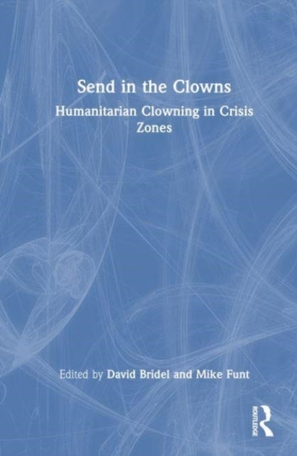 Send in the Clowns - Humanitarian Clowning in Crisis Zones