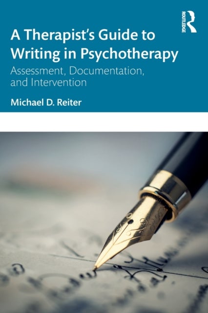 A Therapist''s Guide to Writing in Psychotherapy - Assessment, Documentation, and Intervention