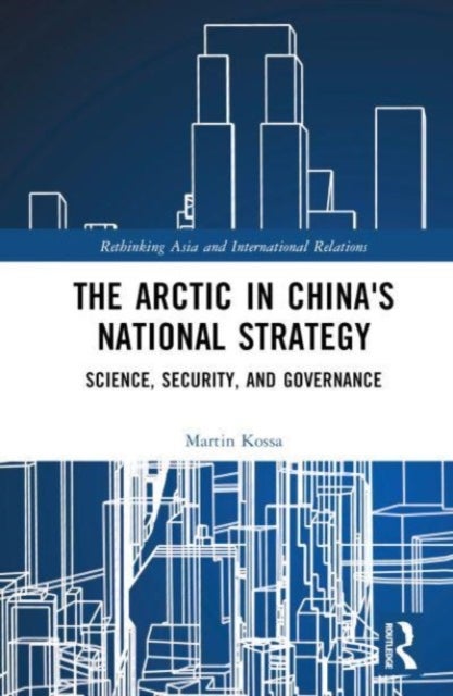 The Arctic in China¿s National Strategy - Science, Security, and Governance