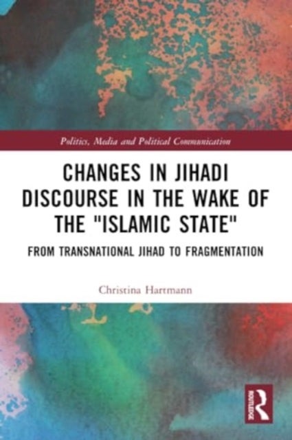 Changes in Jihadi Discourse in the Wake of the "Islamic State" - From Transnational Jihad to Fragmentation