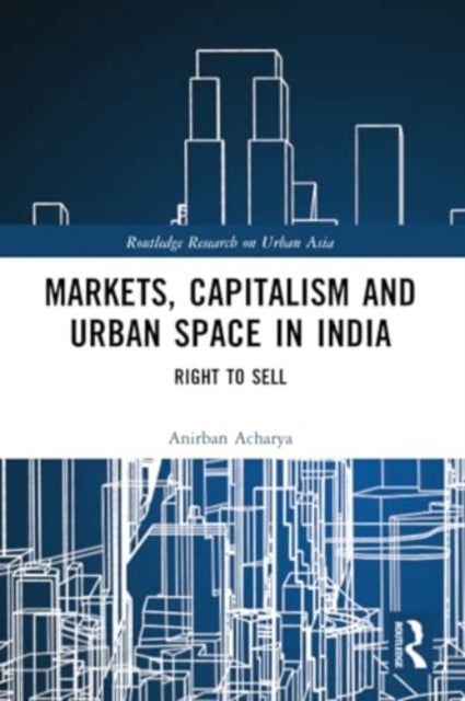 Markets, Capitalism and Urban Space in India - Right to Sell
