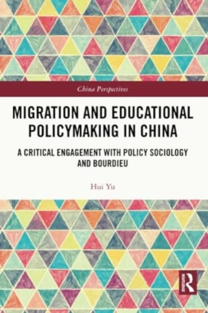 Migration and Educational Policymaking in China - A Critical Engagement with Policy Sociology and Bourdieu