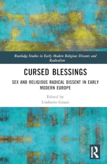 Cursed Blessings - Sex and Religious Radical Dissent in Early Modern Europe
