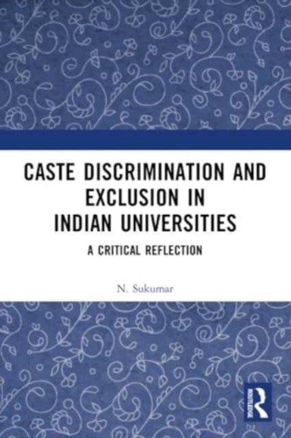 Caste Discrimination and Exclusion in Indian Universities - A Critical Reflection