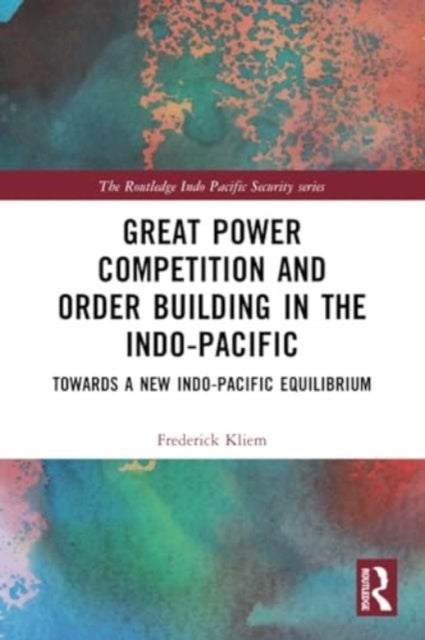 Great Power Competition and Order Building in the Indo-Pacific - Towards a New Indo-Pacific Equilibrium