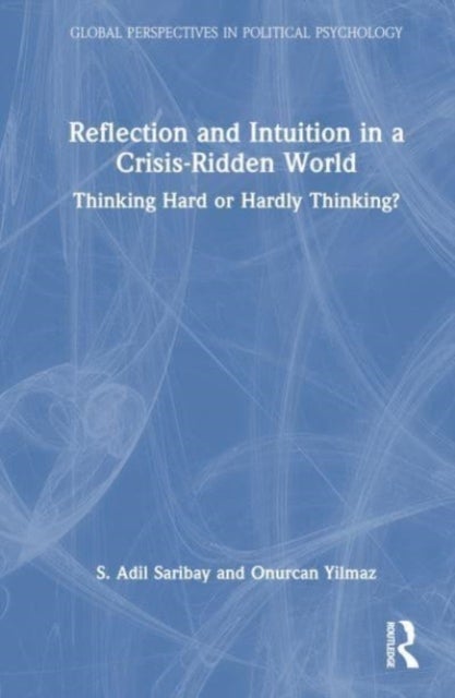 Reflection and Intuition in a Crisis-Ridden World - Thinking Hard or Hardly Thinking?