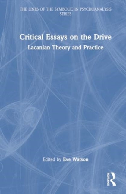 Critical Essays on the Drive - Lacanian Theory and Practice