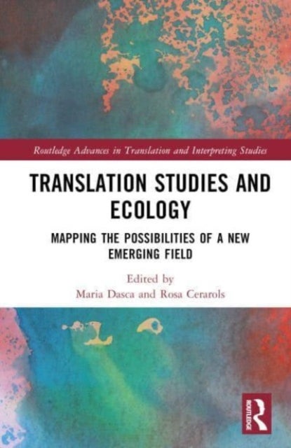 Translation Studies and Ecology - Mapping the Possibilities of a New Emerging Field