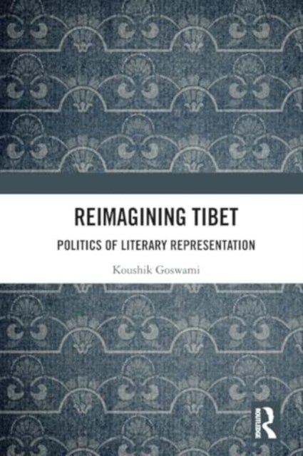 Reimagining Tibet - Politics of Literary Representation