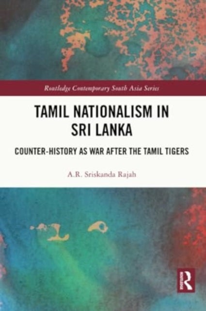 Tamil Nationalism in Sri Lanka - Counter-history as War after the Tamil Tigers