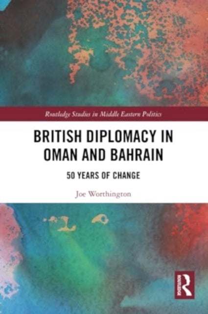 British Diplomacy in Oman and Bahrain - 50 Years of Change