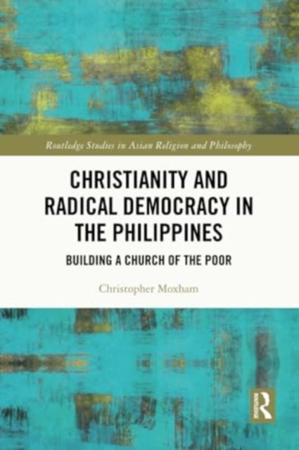 Christianity and Radical Democracy in the Philippines - Building a Church of the Poor