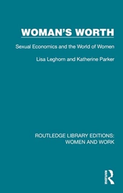 Woman''s Worth - Sexual Economics and the World of Women