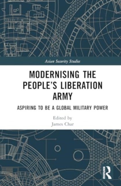 Modernising the People''s Liberation Army - Aspiring to be a Global Military Power