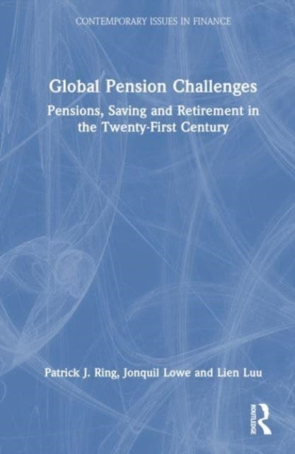 Global Pension Challenges - Pensions, Saving and Retirement in the Twenty-First Century