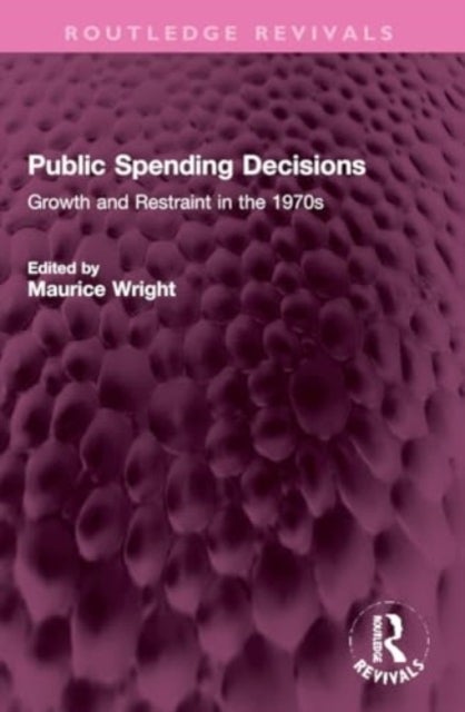 Public Spending Decisions - Growth and Restraint in the 1970s