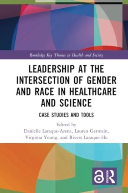 Leadership at the Intersection of Gender and Race in Healthcare and Science - Case Studies and Tools