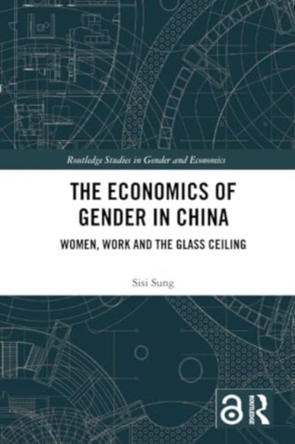 The Economics of Gender in China - Women, Work and the Glass Ceiling