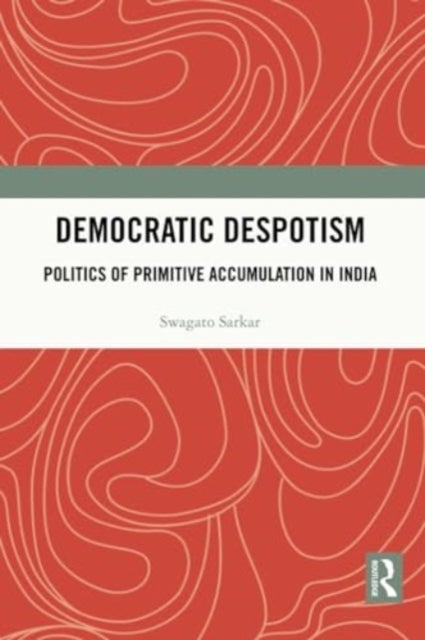 Democratic Despotism - Politics of Primitive Accumulation in India
