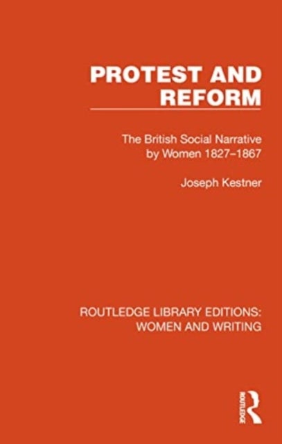 Protest and Reform - The British Social Narrative by Women 1827–1867