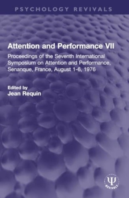 Attention and Performance VII - Proceedings of the Seventh International Symposium on Attention and Performance, Senanque, France, August 1-6, 1976
