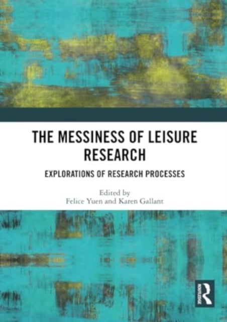 The Messiness of Leisure Research - Explorations of Research Processes