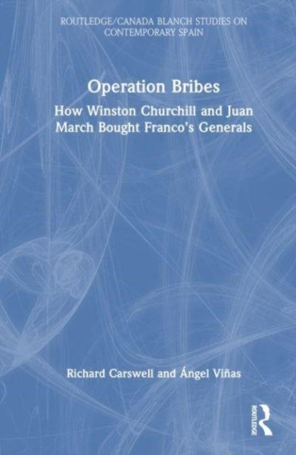 Operation Bribes - How Winston Churchill and Juan March Bought Franco’s Generals