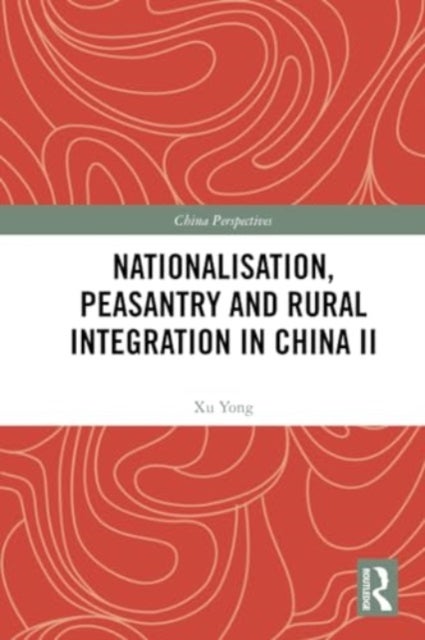 Nationalisation, Peasantry and Rural Integration in China II