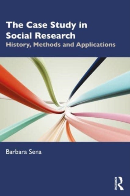 The Case Study in Social Research - History, Methods and Applications