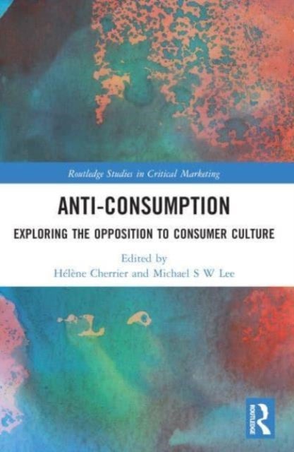 Anti-Consumption - Exploring the Opposition to Consumer Culture