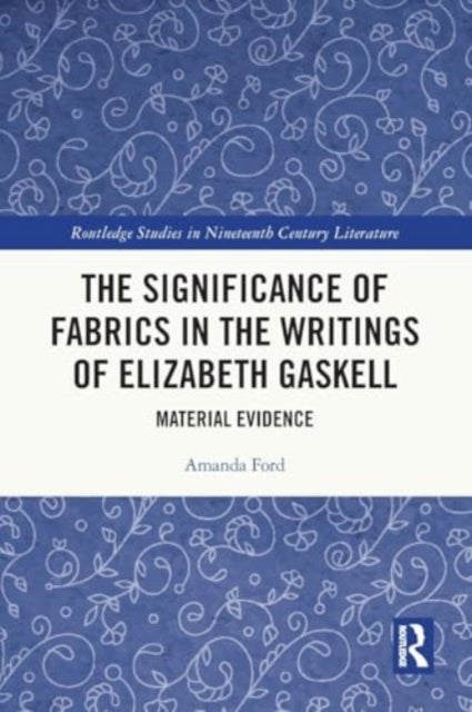The Significance of Fabrics in the Writings of Elizabeth Gaskell - Material Evidence