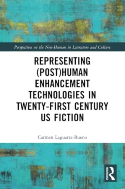 Representing (Post)Human Enhancement Technologies in Twenty-First Century US Fiction