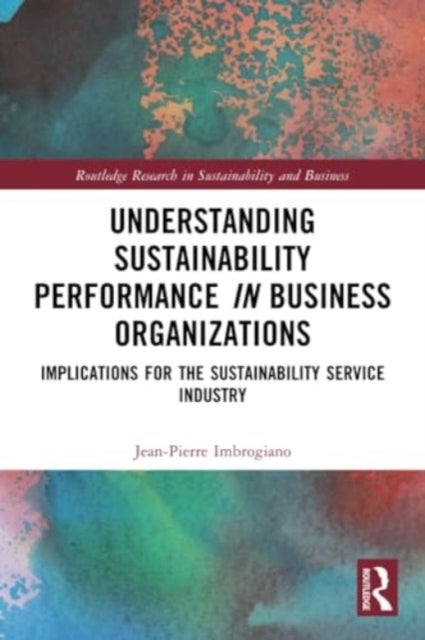 Understanding Sustainability Performance in Business Organizations - Implications for the Sustainability Service Industry