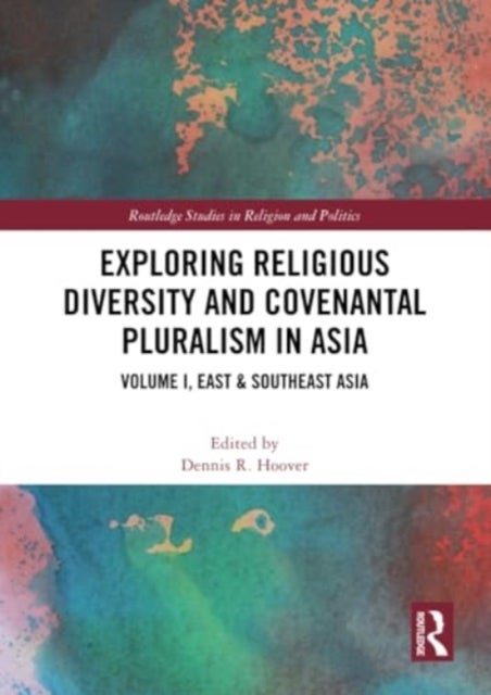 Exploring Religious Diversity and Covenantal Pluralism in Asia - Volume I, East & Southeast Asia