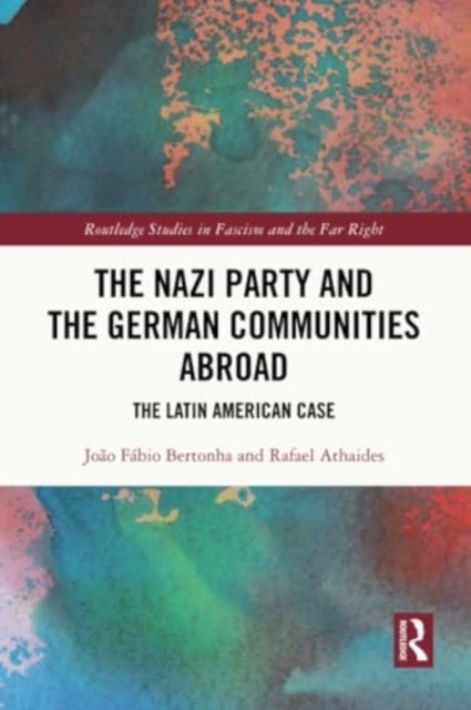 The Nazi Party and the German Communities Abroad - The Latin American Case