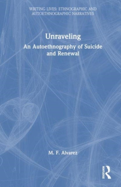Unraveling - An Autoethnography of Suicide and Renewal