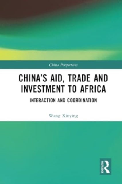 China's Aid, Trade and Investment to Africa - Interaction and Coordination