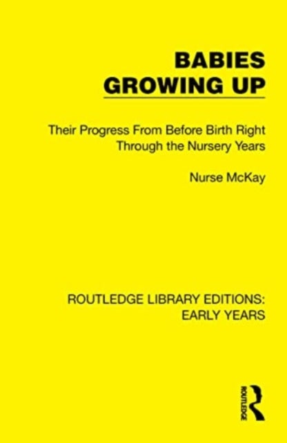 Babies Growing Up - Their Progress From Before Birth Right Through the Nursery Years