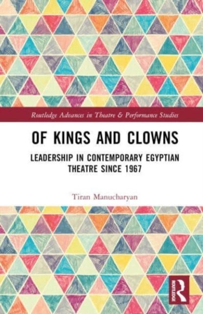 Of Kings and Clowns - Leadership in Contemporary Egyptian Theatre Since 1967