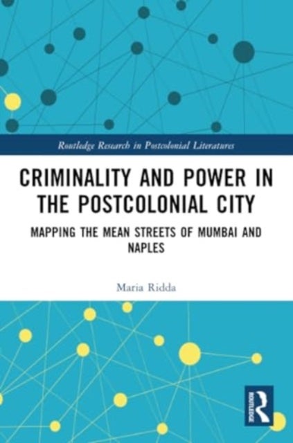 Criminality and Power in the Postcolonial City - Mapping the Mean Streets of Mumbai and Naples