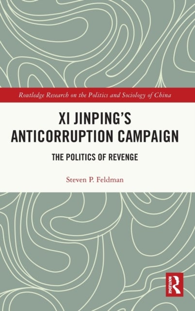 Xi Jinping''s Anticorruption Campaign - The Politics of Revenge