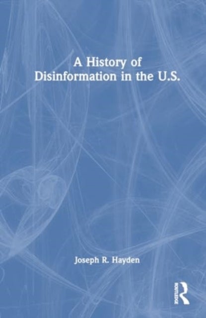 A History of Disinformation in the U.S.