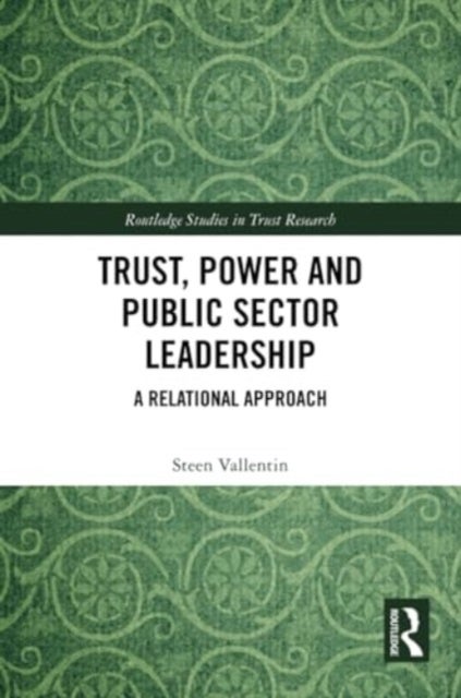 Trust, Power and Public Sector Leadership - A Relational Approach