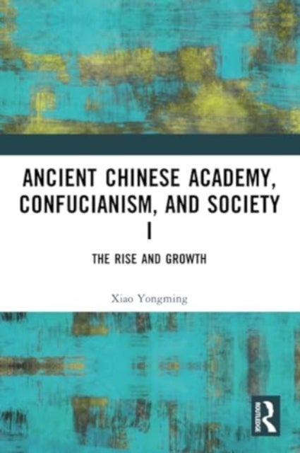 Ancient Chinese Academy, Confucianism, and Society I - The Rise and Growth