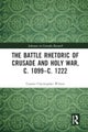 The Battle Rhetoric of Crusade and Holy War, c. 1099–c. 1222