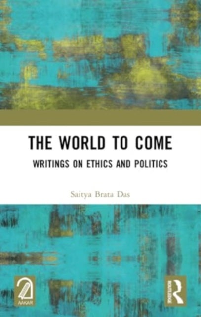 The World to Come - Writings on Ethics and Politics