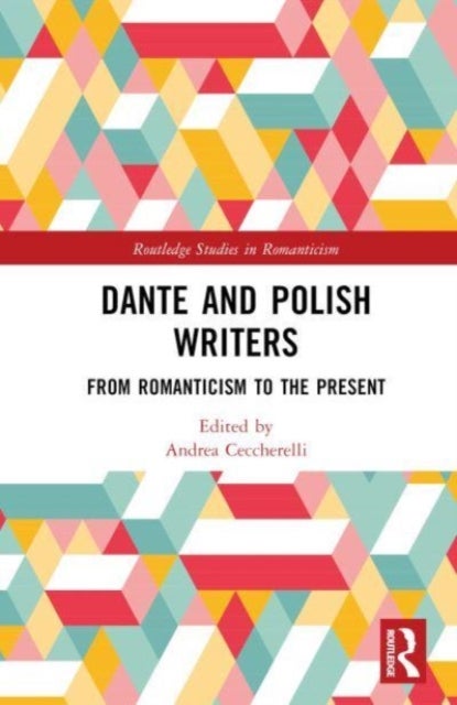 Dante and Polish Writers - From Romanticism to the Present