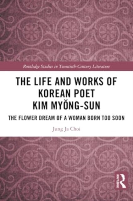 The Life and Works of Korean Poet Kim Myŏng-sun - The Flower Dream of a Woman Born Too Soon