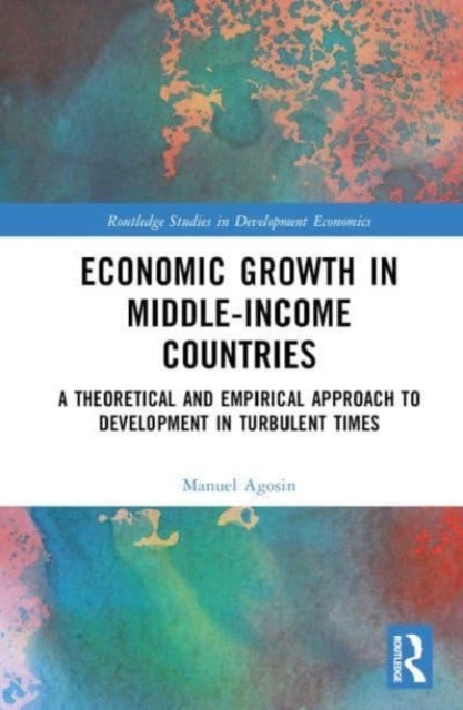 Economic Growth in Middle-Income Countries - A Theoretical and Empirical Approach to Development in Turbulent Times