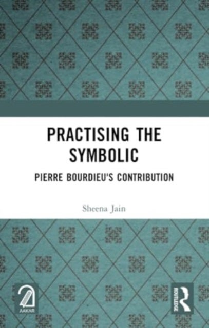 Practising the Symbolic - Pierre Bourdieu's Contribution